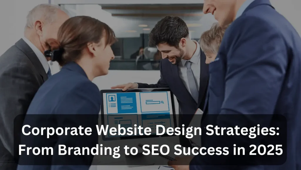 Corporate Website Design Strategies: From Branding to SEO Success in 2025 1 Corporate Website Design