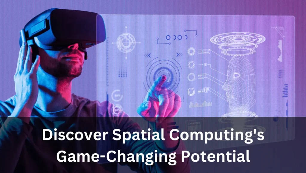 Discover Spatial Computing's Game-Changing Potential in 2025 1 Spatial Computing